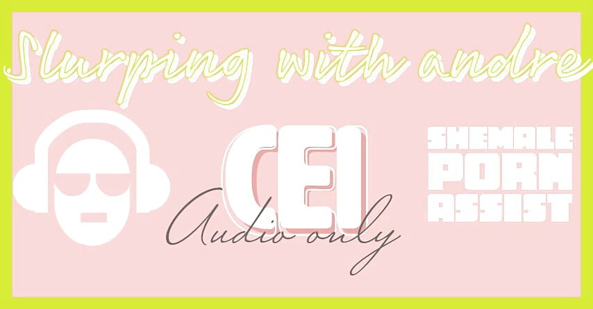 AUDIO ONLY - Shemale porn assist slurping with Andre
