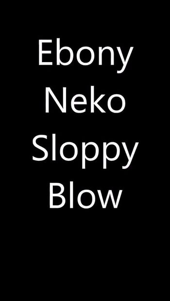 HD Ebony Neko Sloppy Blow