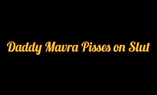 (M4 FEMALE) Daddy Mavra Pisses on his Slut