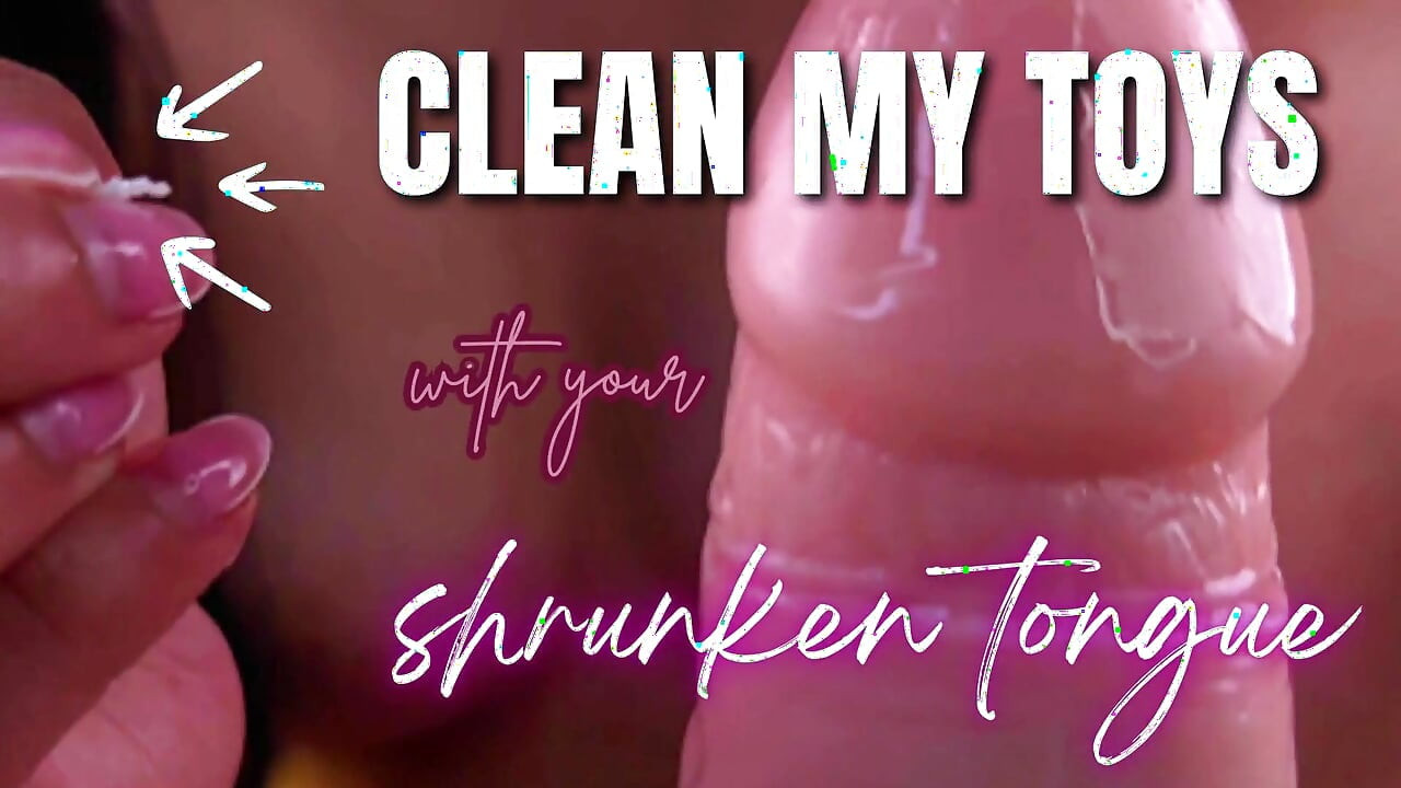 Clean My Toys with Your Shrunken Tongue