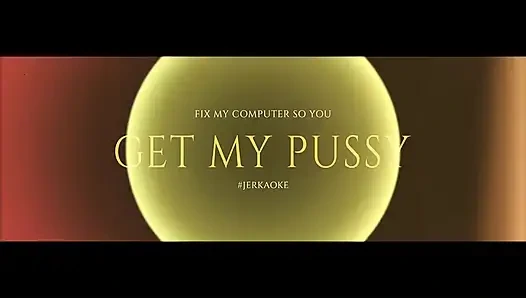 Repariere meinen computer so, dass sie meine muschi bekommst