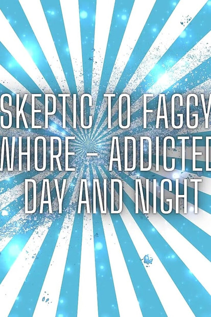 From Skeptic to Faggy Slut - Mesmewhore - Addicted to Dick Day and Night