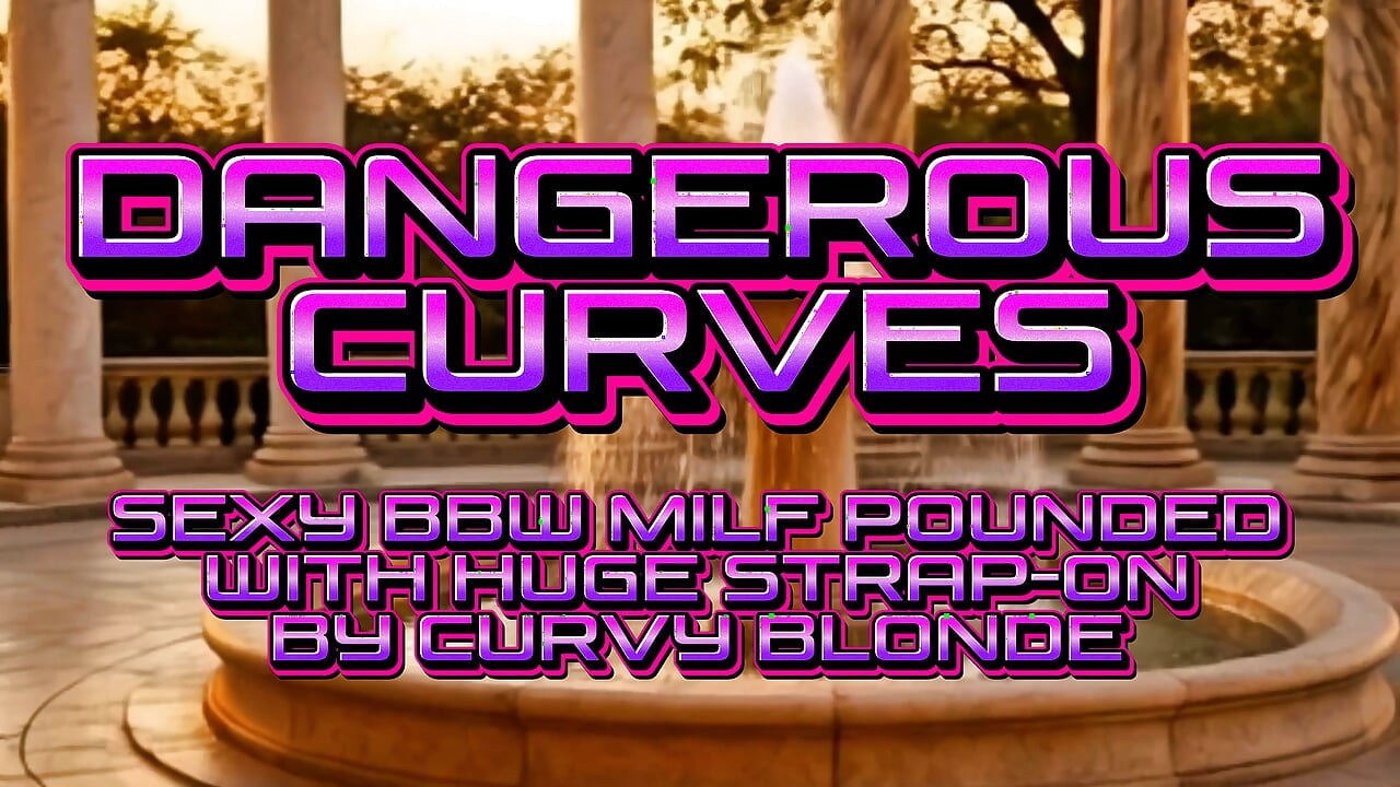 Dangerous Curves - Sexy Curvy Lesbian Strap-on Fuck