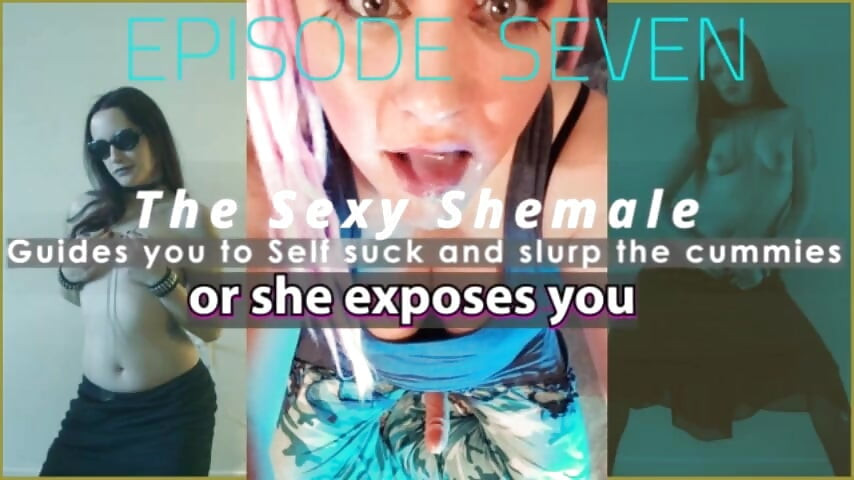 Episode 7 the Sexy Shemale Exposes You Unless You Self Suck and CEI Shemale and Pics Are Me