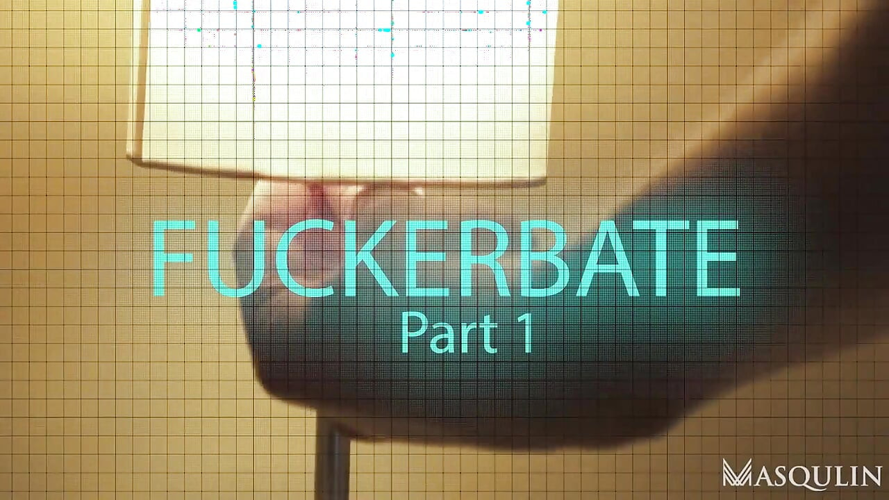 Fuckerbate, Part 1