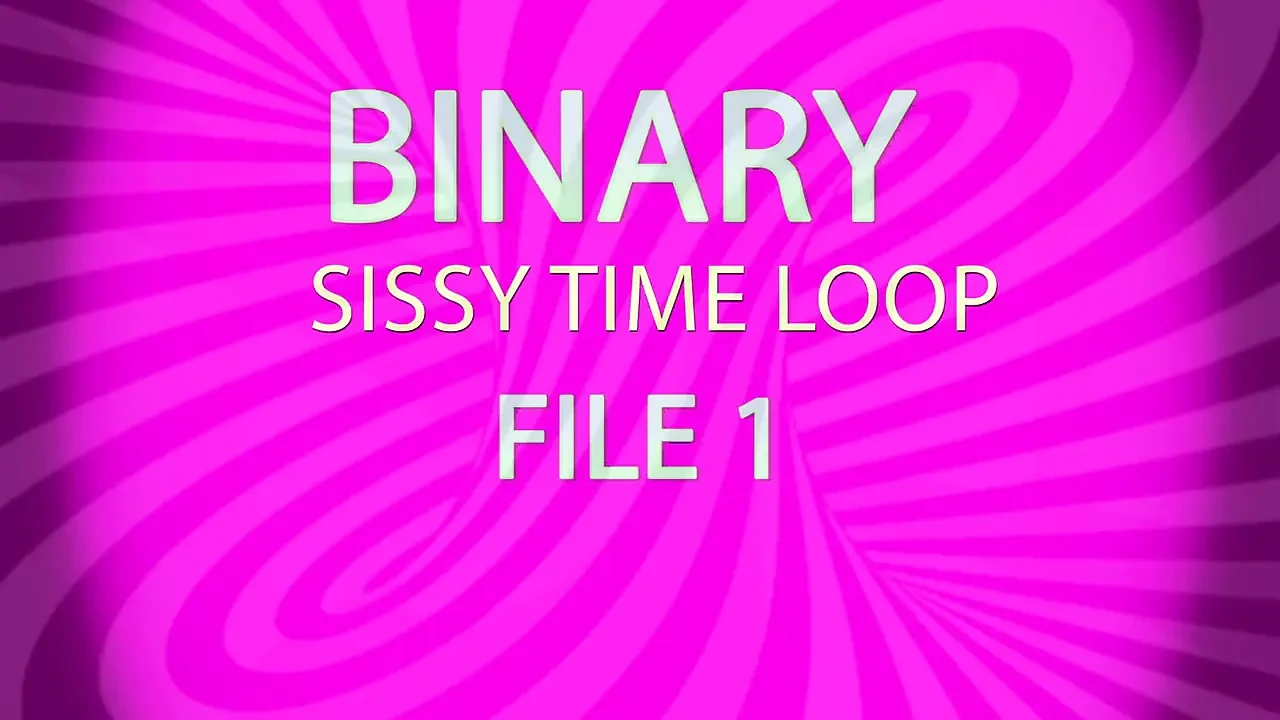 Binary Sissy Time Loop File 1