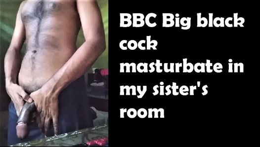 BBC Big black cock masturbate in my sister's room