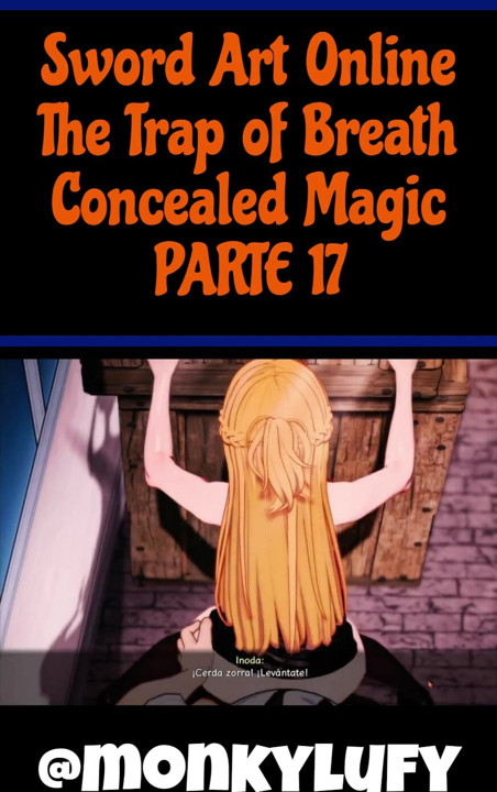 Sword Art Online The Trap of Breath Concealed Magic PARTE DIECISIETE