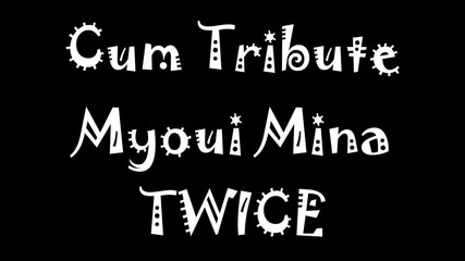 Cum Tribute Myoui Mina TWICE