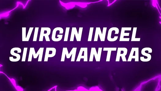 Virgin Incel Simp Mantras for Pussy Free Rejects