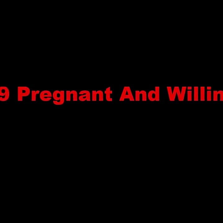 19 Pregnant and Willing