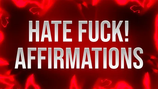 Hate Fuck Affirmations for Self-Deprecating Addicts