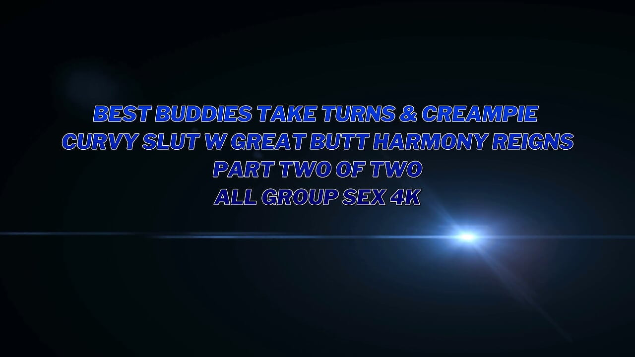 Best Buddies Take Turns and Creampie Voluptuous Slut with Great Butt Harmony Reigns