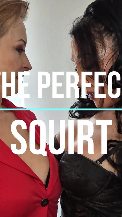 The Perfect Squirt - Part 1