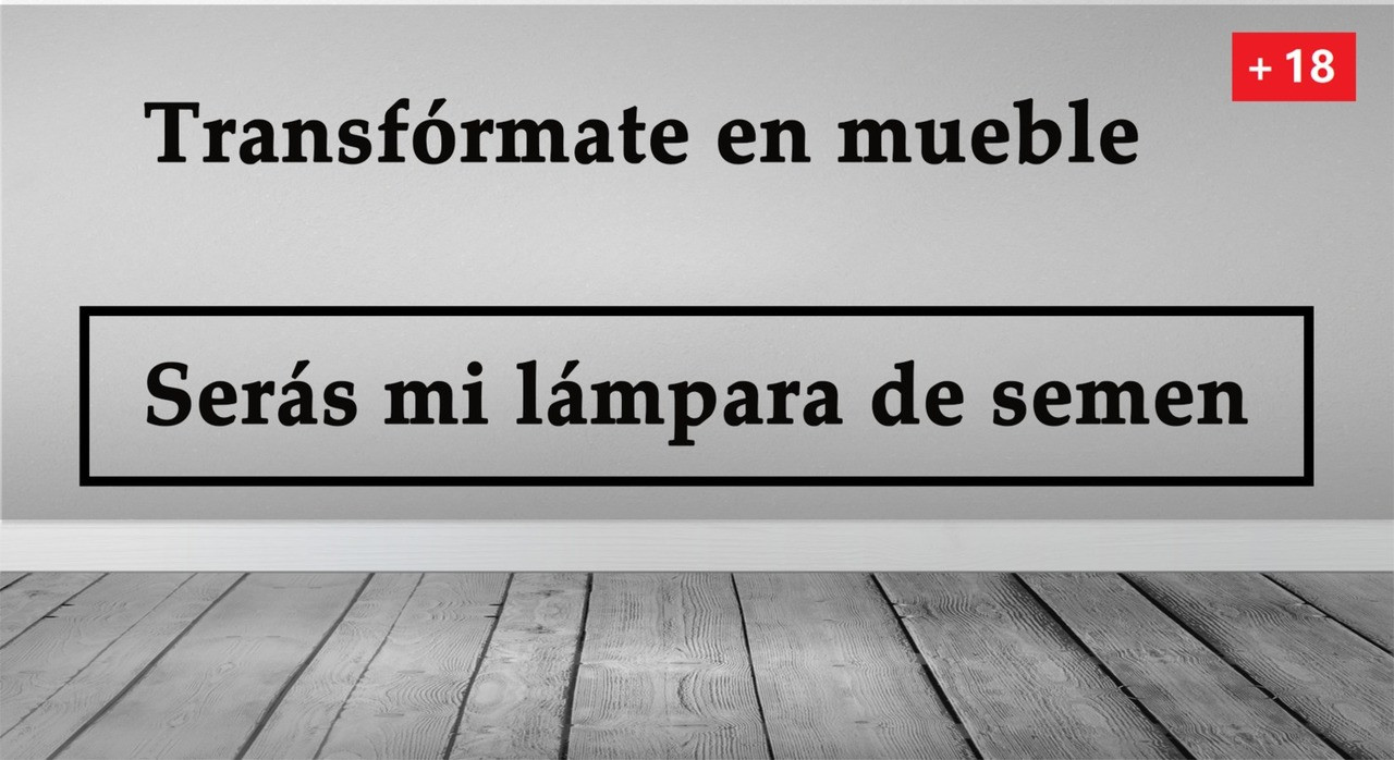 Transformate en mueble, seras mi lampara de semen.