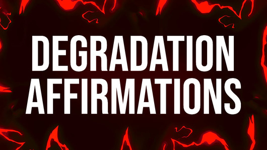 Degradation Addict Affirmations