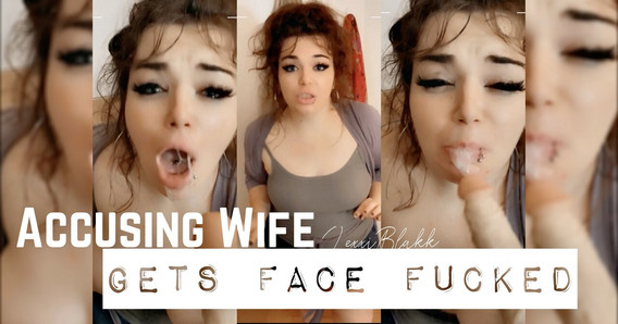 Accusing Wife Gets Face Fucked (Preview)