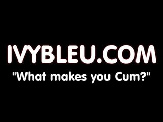 What makes you Cum?