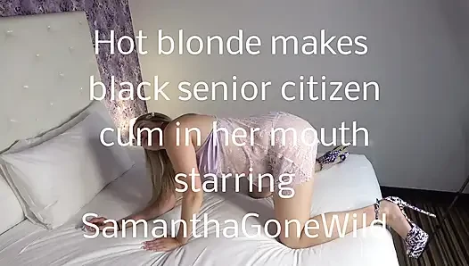 Samantha Makes Black Senior Citizen Cum in Her Mouth