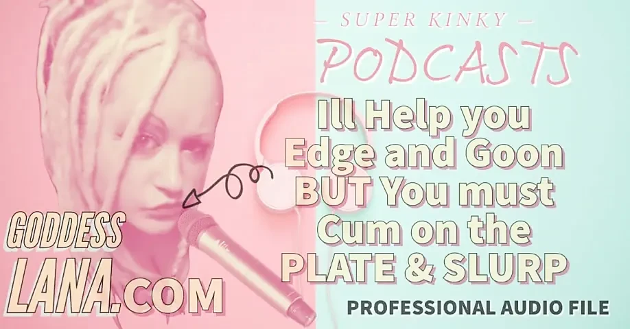 Kinky Podcast 11 I Can Help You Edge and Goon but You Must Cum on the Plate and Slurp