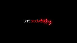 She Seduced Me