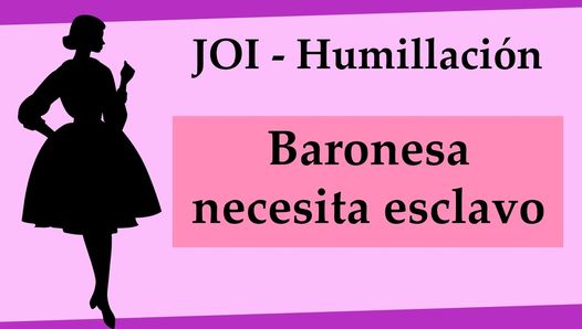 JOI humillacion Baronesa busca esclavo