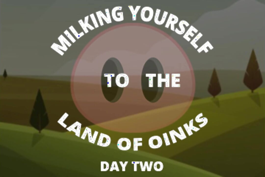 Dojenie kiełbasy do Krainy Oinks Dzień 2