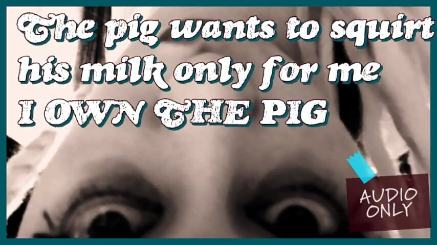 The Pig Wants to Squirt Its Milk Only for Me