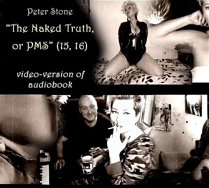 Peter Stone - the Naked Truth, or Pms prose by My Spouse, the Original Video Version of the Audiobook 15,16...