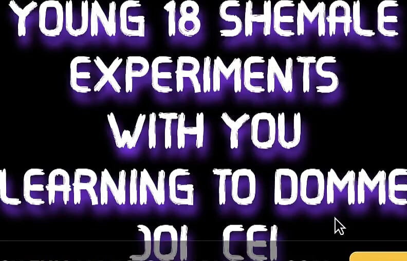 18 Shemale Experiments with You Learning to Domme JOI CEI