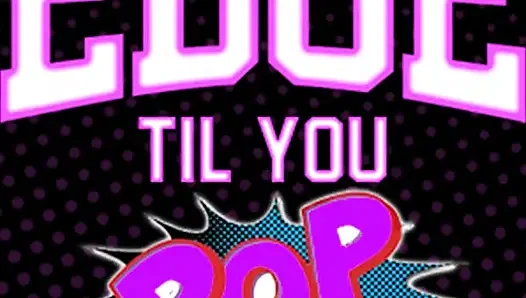 AUDIO ONLY - Edge till you pop straight