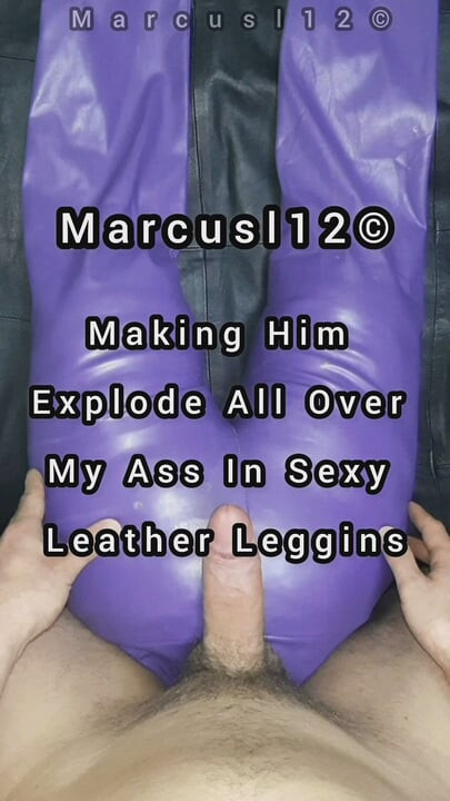 Making Him Explode All Over My Ass In Sexy Leather Leggins P1
