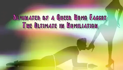 Dominated by a Queer Homo Gay the Ultimate in Domination