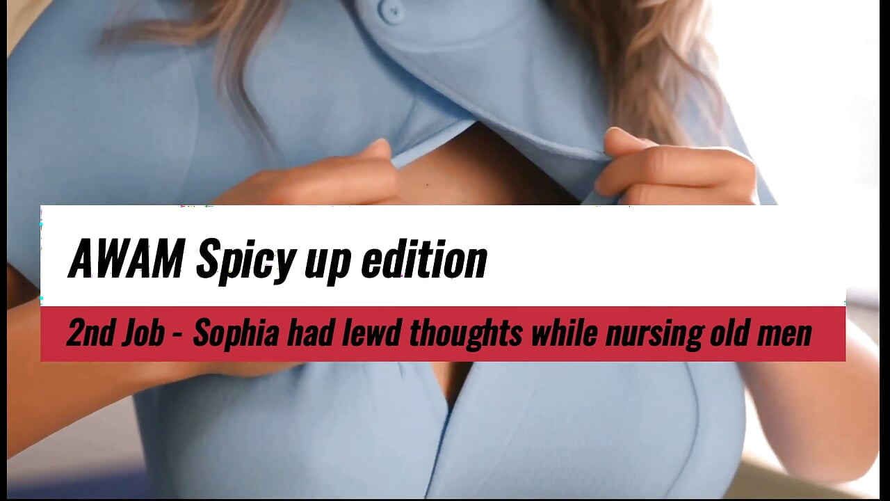 Awam Spicy up Edition - Sophia Had Lewd Thoughts While Nursing Old Men