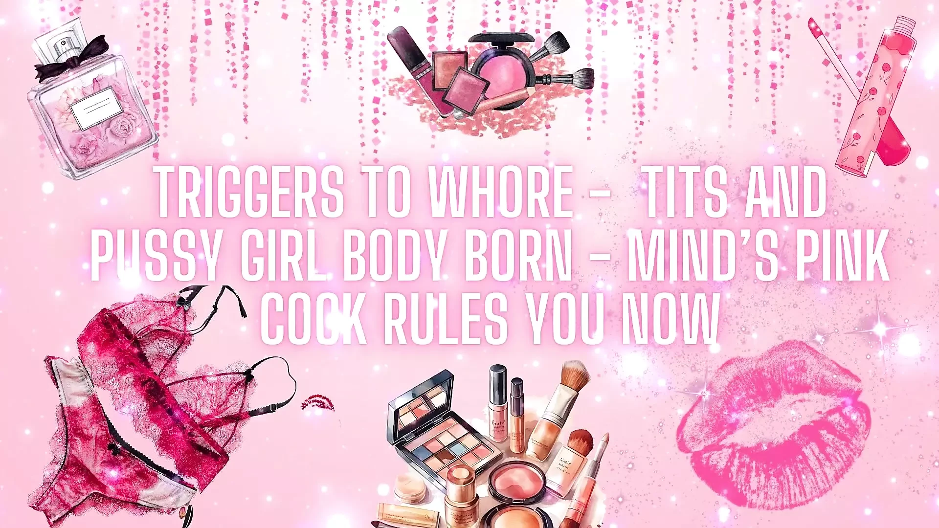 Triggers to Whore - Tits and Pussy Girl Body Born - Mind's Pink Cock Rules You Now