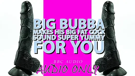 Big Bubba Makes His Big Fat Cock Sound Yummy for You Its My Voice Lowered!!!