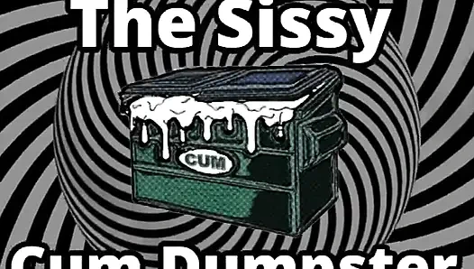 Mesmerizing the sissy cum dumpster whore addition