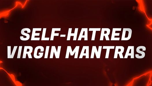 Mantras vírgenes de odio a sí mismo