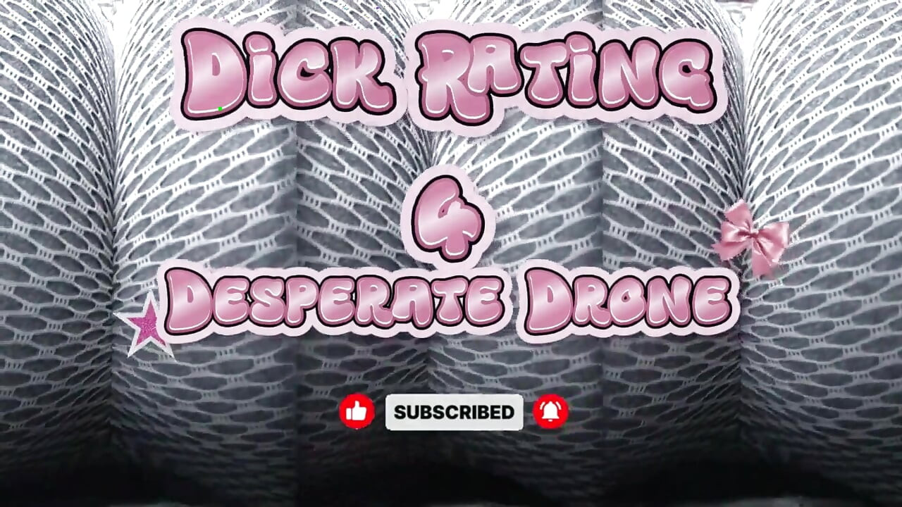 Dick Rating 4 Desperate Drone