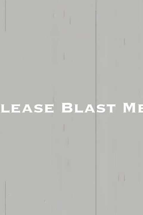Please Blast Me!