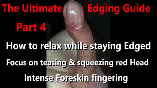 The Ultimate Uncut Edging Guide Part 4 - How to stay relaxed while Edged