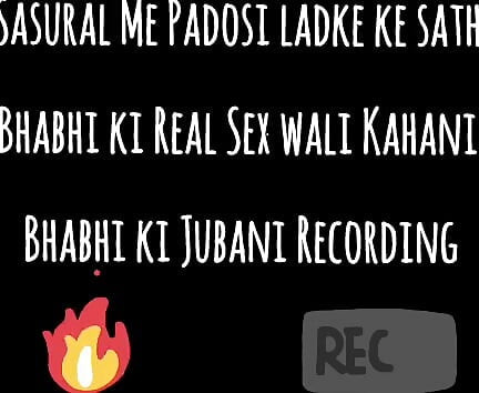 Sasural Me Padosi Ladke ke sath Bhabhi ki Real Sex wali Kahani Bhabhi ki Jubani Recording