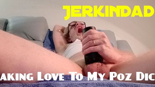 JerkinDad14 - Making Love To My Poz Dick + Super Intense Cum Orgasm With Jack Off Sleeve. Turn On The Sound!!!