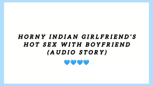 Horny Indian girlfriend hot sex with boyfriend (Audio story)