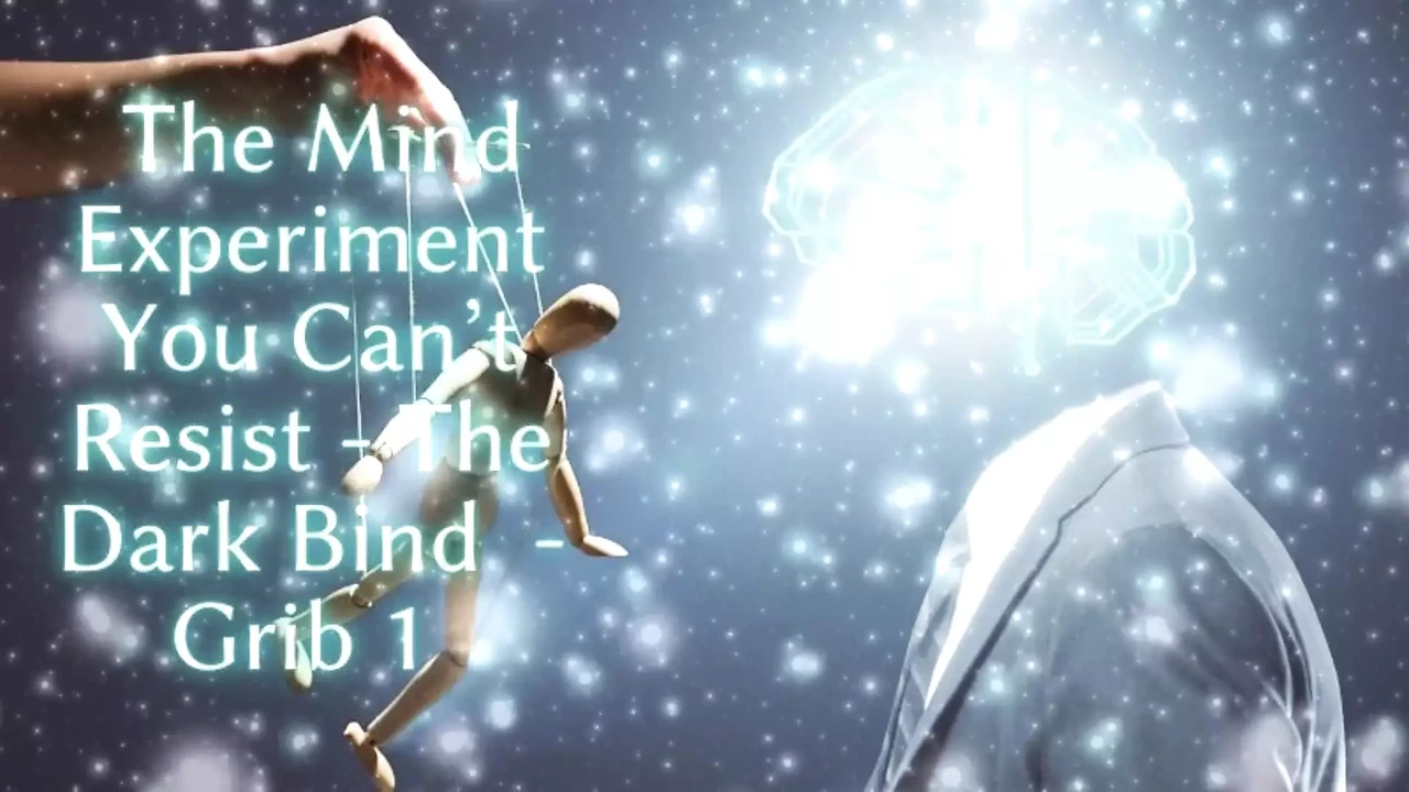 The Mind Experiment You Can’t Resist - the Dark Bind - Grib 1