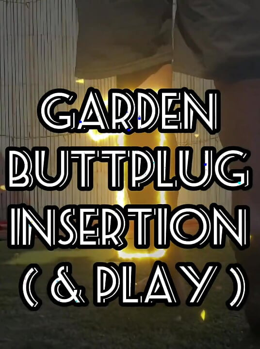 Large Buttplug, Fucking Myself in the Garden