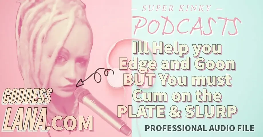 Kinky Podcast 11 I Can Help You Edge and Goon but You Must Cum on the Plate and Slurp
