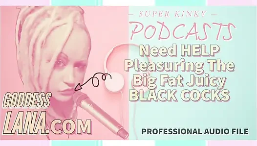 Kinky podcast 8 butuh bantuan untuk muasin kontol raksasa pria kulit hitam