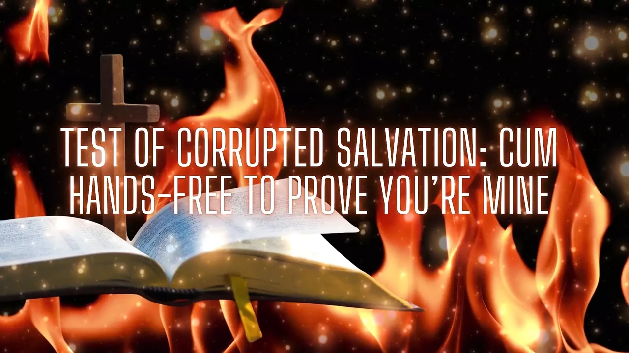Test of Corrupted Salvation - Cum Hands-free to Prove You’re Mine