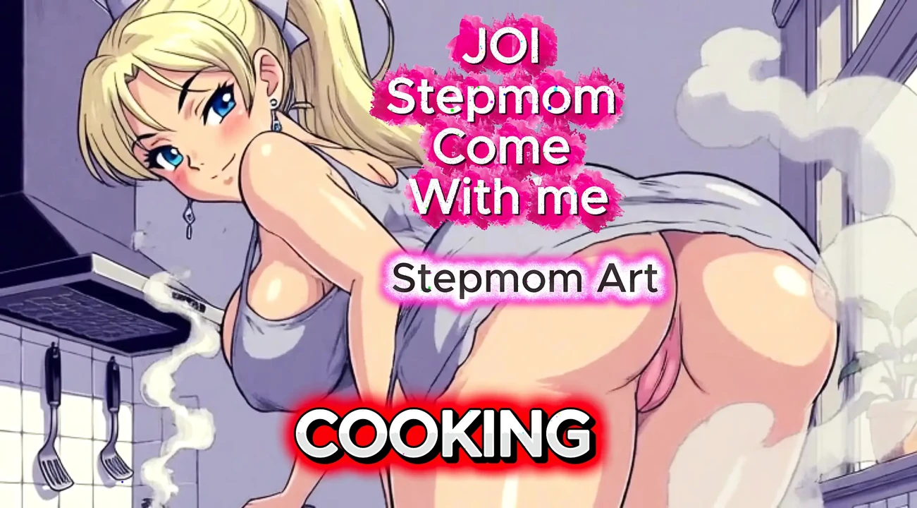 JOI Stepmom Burning and dripping with desire – Come with me 100% You’ll cum – Dirty Talk